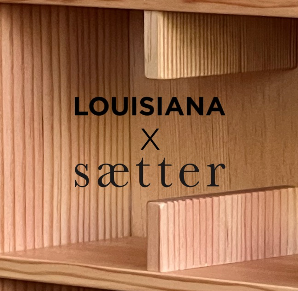 LOUISIANA x Sætter Copenhagen - SÆTTER Copenhagen — Den original kopreol, inspireret af sættekassen.